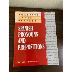 Practice Makes Perfect: Spanish Pronouns and Prepositions Dorothy Richmond LS15